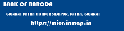 BANK OF BARODA  GUJARAT PATAN SIDHPUR SIDHPUR, PATAN, GUJARAT  micr code
